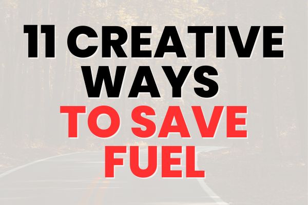 11 Creative Ways To Save Fuel