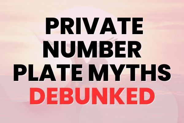 Private Number Plate Myths Debunked